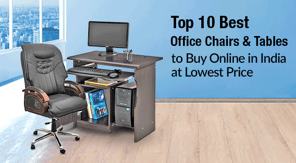 Top 10 Best Office Chairs and Tables to Buy Online in India