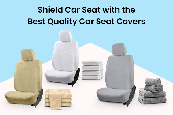 Shield Car Seat with the Best Quality Car Seat Covers