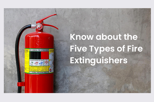 Know about the Five Types of Fire Extinguishers