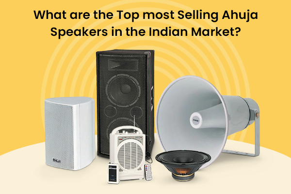 What are the Top Most Selling Ahuja Speakers in the Indian Market?